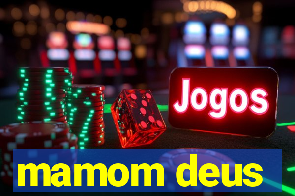 mamom deus